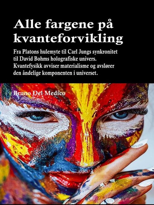 Title details for Alle fargene på kvanteforvikling. Fra Platons hulemyte til Carl Jungs synkronitet til David Bohms holografiske univers by Bruno Del Medico - Available